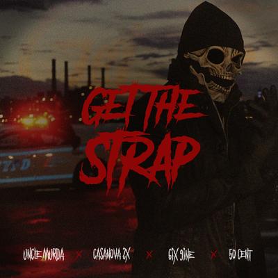 Get The Strap By Uncle Murda, Casanova, 6ix9ine, 50 Cent's cover