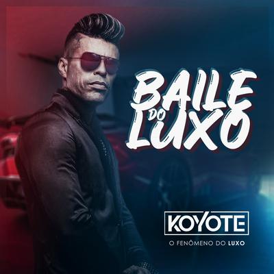 Baile do Luxo By Koyote Fenômeno do Luxo's cover