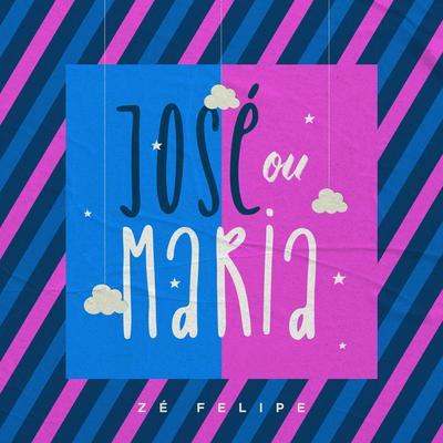 José Ou Maria By Zé Felipe's cover