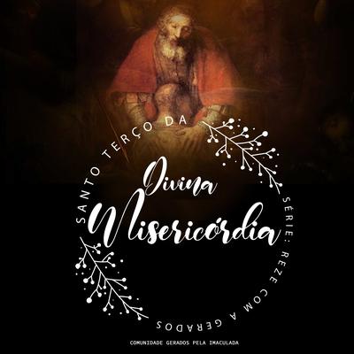 Santo Terço da Divina Misericórdia (Série: Reze Com a Gerados) By Comunidade Gerados pela Imaculada's cover