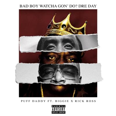 Bad Boy Watcha Gon' Do? Dre Day's cover