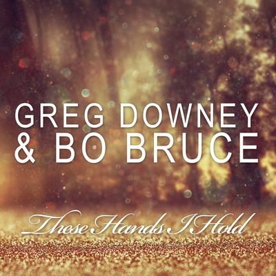 These Hands I Hold By Greg Downey, Bo Bruce's cover
