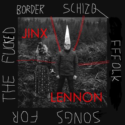 Border Schizo Fffolk Songs for the Fucked's cover