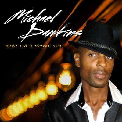 Baby I'm a Want You By Michael Dawkins's cover