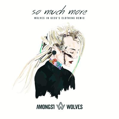 So Much More (Wolves in Geek's Clothing Remix) By Amongst Wolves, Geek Boy's cover