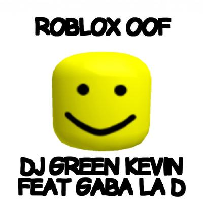 Roblox Oof By Dj Green Kevin, Gaba La D's cover