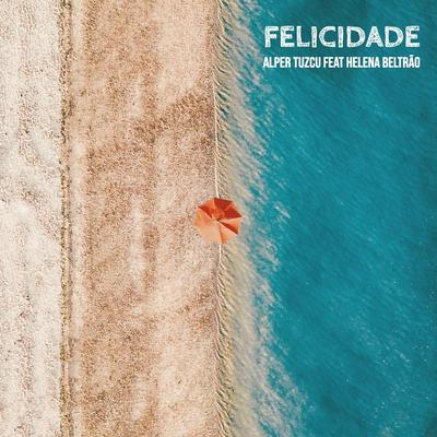 Felicidade (feat. Helena Beltrão) By Alper Tuzcu, Helena Beltrão's cover