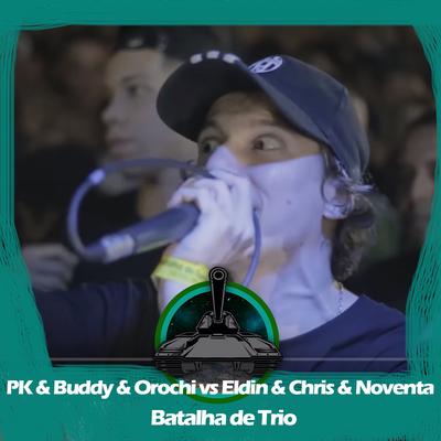 PK & Buddy & Orochi X Noventa & Chris & Eldin (Batalha de Trio)'s cover