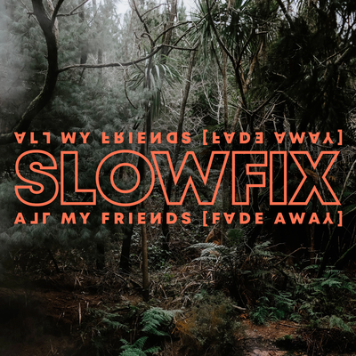 All My Friends (Fade Away) By Slowfix's cover