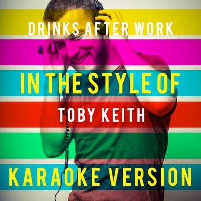 Drinks After Work (In the Style of Toby Keith) [Karaoke Version] - Single's cover