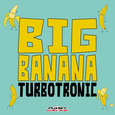 Big Banana (Original Mix) By Turbotronic's cover