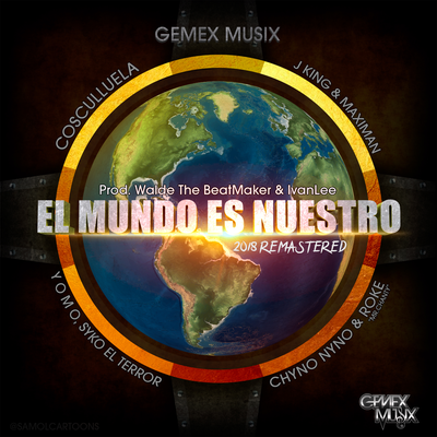 El Mundo Es Nuestro By Cosculluela, J-King y Maximan, Gemex Musix, Yomo, Chyno Nyno, Syko El Terror, Roke Mr Chanty's cover