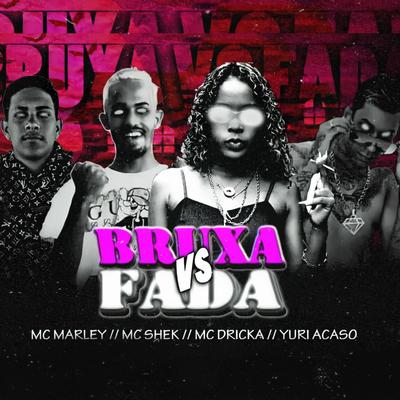 Bruxa vs Fada (feat. Mc Dricka) By Yuri Acaso, MC Marley, Mc shek, Mc Dricka's cover