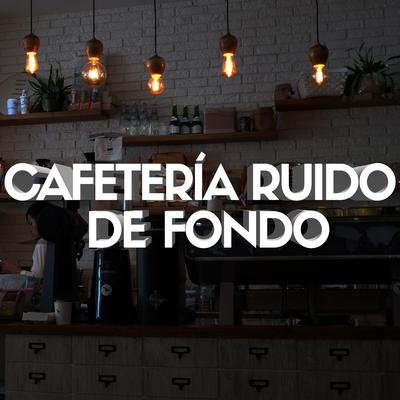 Cafetería Ruido de Fondo By Prince Sereno, Ruido Blanco, Estudiar Mejor's cover