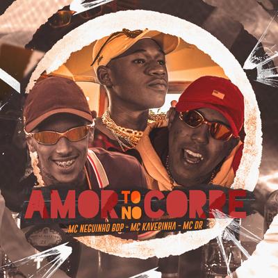 Amor To no Corre By Mc DR, MC Neguinho BDP, Mc Kaverinha's cover