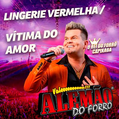 Lingerie Vermelha / Vítima do Amor (Ao Vivo) By Alemão Do Forró's cover