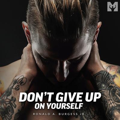 Don't Give up on Yourself (Motivational Speech) By Ronald A. Burgess Jr., Motiversity's cover