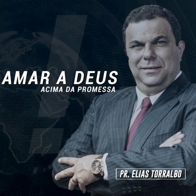 Amar a Deus Acima da Promessa, Pt 01 (Ao Vivo) By Pastor Elias Torralbo's cover