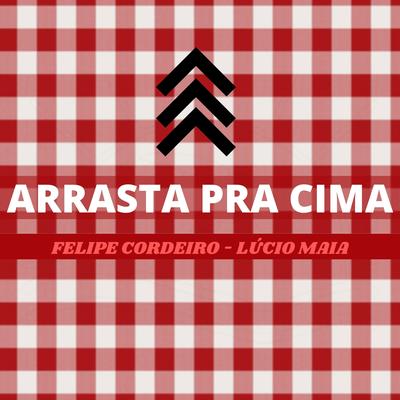 Arrasta pra Cima By Felipe Cordeiro, Lúcio Maia's cover