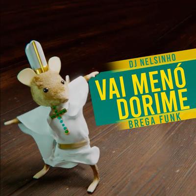 Vai Menó Dorime (Brega Funk) [feat. Chilleno] By DJ Nelsinho, Chilleno's cover