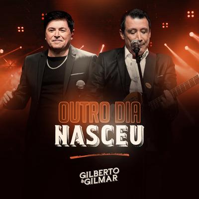 Outro Dia Nasceu (Ao Vivo) By Gilberto e Gilmar's cover