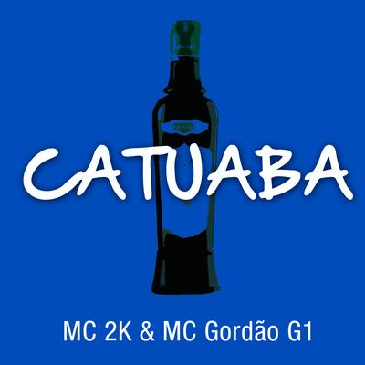 Catuaba By Mc 2k, MC Gordão G1's cover