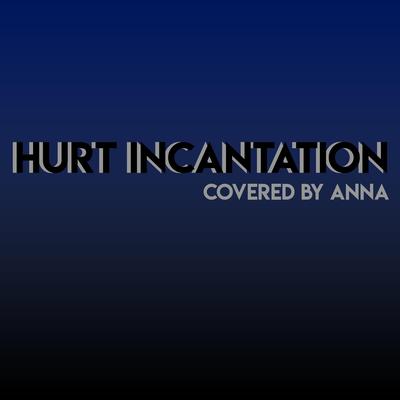 Hurt Incantation By Annapantsu's cover