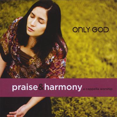 Only God: Praise & Harmony (A Cappella Worship)'s cover