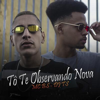 To Te Observando Nova By MC BS, DJ TS's cover