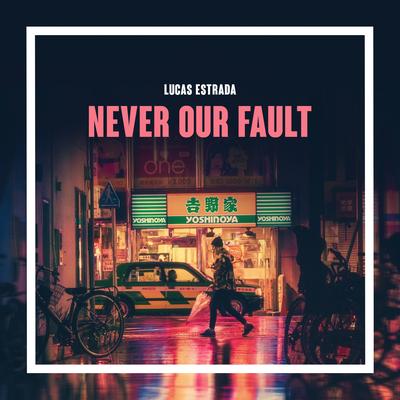 Never Our Fault By Lucas Estrada's cover
