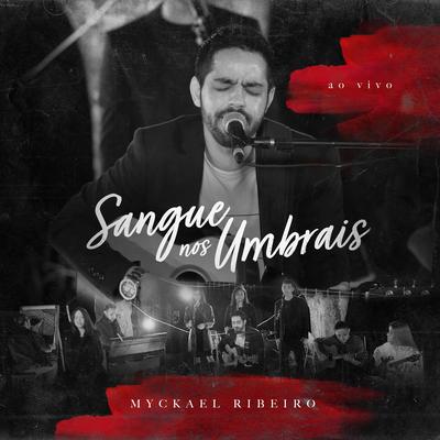 Sangue nos Umbrais (Ao Vivo) By Myckael Ribeiro's cover