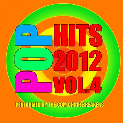 Pop Hits 2012, Vol. 4, performed by the CDM Chartbreakers's cover
