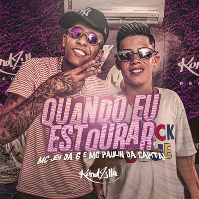 Quando Eu Estourar By MC Paulin da Capital, MC Jeh da 6's cover