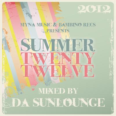 Myna Music & Bambino Recordings Presents Summer Twenty Twelve - Mixed By Da Sunlounge's cover