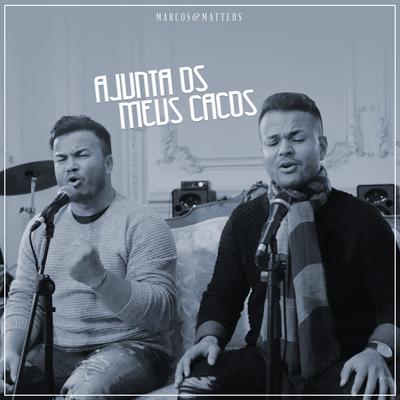 Ajunta os Meus Cacos By Marcos e Matteus's cover