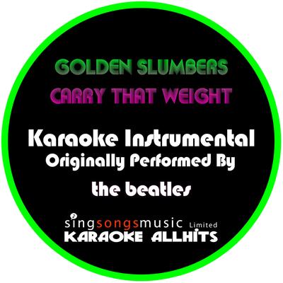 Golden Slumbers Carry That Weight (Originally Performed By The Beatles) [Instrumental Version] By Karaoke All Hits's cover