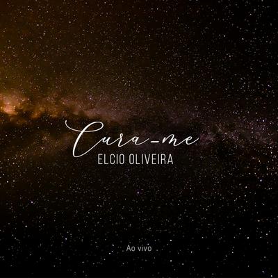 Cura-me (Ao Vivo) By Elcio Oliveira's cover