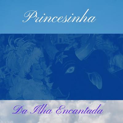 Princesinha da Ilha Encantada By Marco Freire, David Assayag, Boi Bumbá Caprichoso's cover