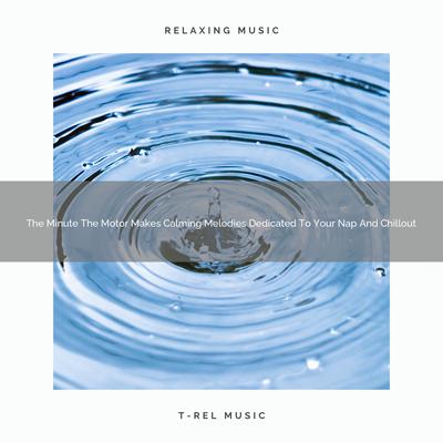 The Minute The Motor Makes Calming Melodies Dedicated To Your Nap And Chillout's cover