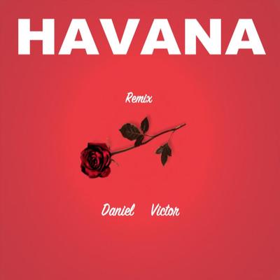 Havana (Remix) By Daniel Victor's cover