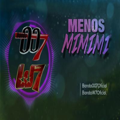 Menos Mimimi (feat. W7) By Banda 007, W7's cover