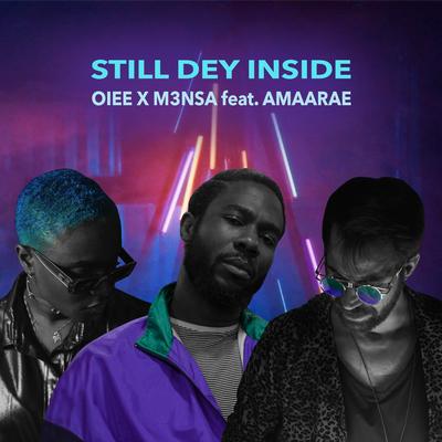 Still Dey Inside (feat. Amaarae) By OIEE, M3nsa, Amaarae's cover