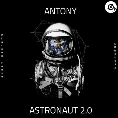 Astronaut 2.0 (Original Mix) By Antony's cover