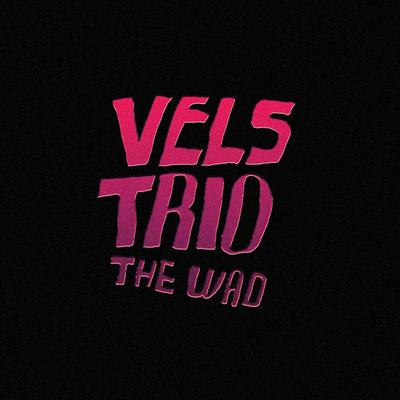 The Wad By Vels Trio's cover