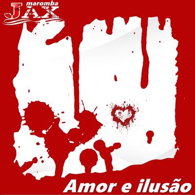 Amor e Ilusão By JAX MAROMBA's cover