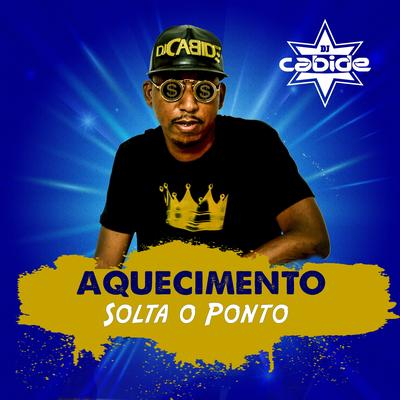 Aquecimento Solta o Ponto By DJ Cabide's cover