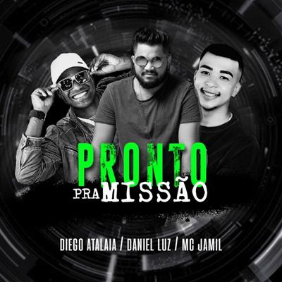 Pronto pra Missão By Daniel Luz, Diego Atalaia, MC Jamil's cover