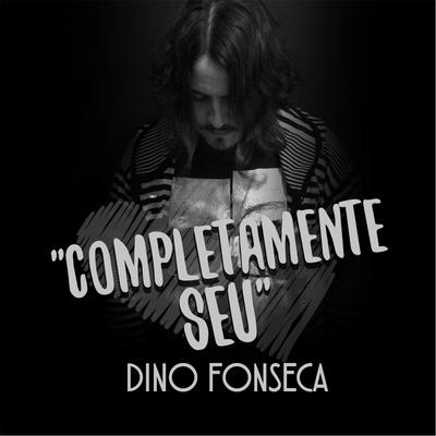 Completamente Seu By Dino Fonseca's cover