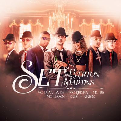 Set Dj Everton Martins By MC Luan da BS, Enidê, Mc Dricka, Ninbrê, Mc Leozin, Mc DB's cover