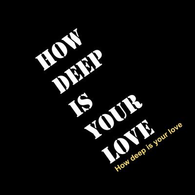 How Deep Is Your Love By How Deep Is Your Love's cover